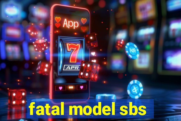 fatal model sbs